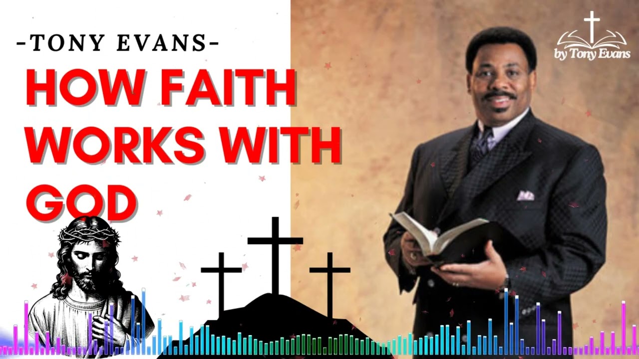 How Faith Works With God - Tony Evans Sermon