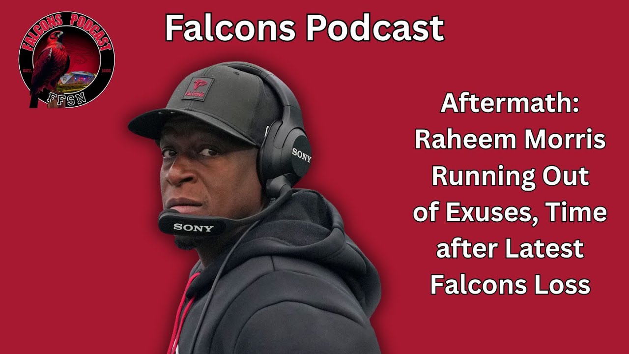 Aftermath: Raheem Morris Running out of Time/Excuses | Falcons Podcast