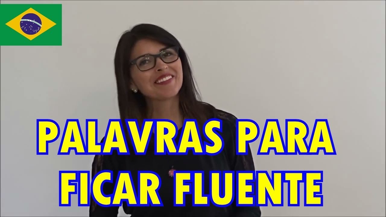 Portuguese| 7 Palavras para você ficar MAIS FLUENTE!