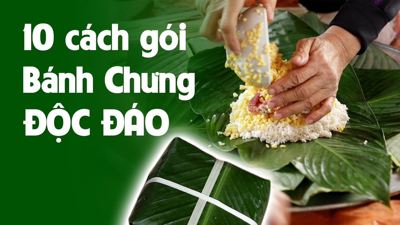 10 cách gói bánh chưng độc đáo, bạn đã thử chưa? | Chung Cake | How To Make Banh Chung