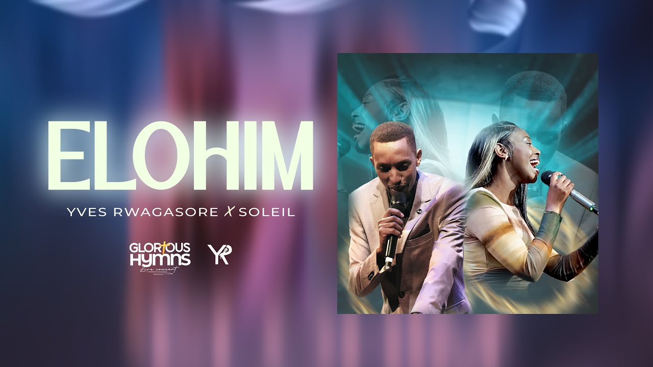 ELOHIM-Yves Rwagasore Ft Soleil [Glorious Hymns]