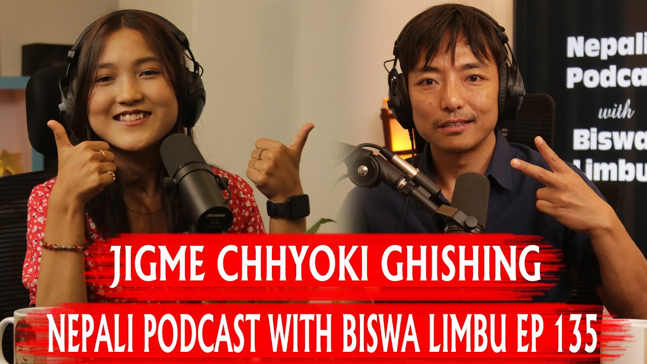 JIGME CHHYOKI GHISHING!! NEPALI PODCAST WITH BISWA LIMBU EP 135