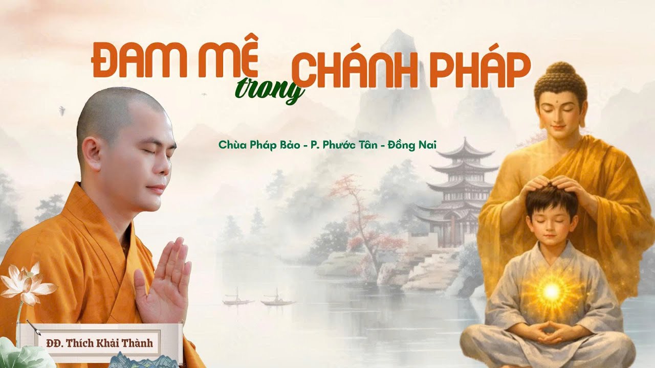 ĐAM MÊ TRONG CHÁNH PHÁP | ĐĐ.Thích Khải Thành | Chùa Pháp Bảo - P. Phước Tân - Đồng Nai
