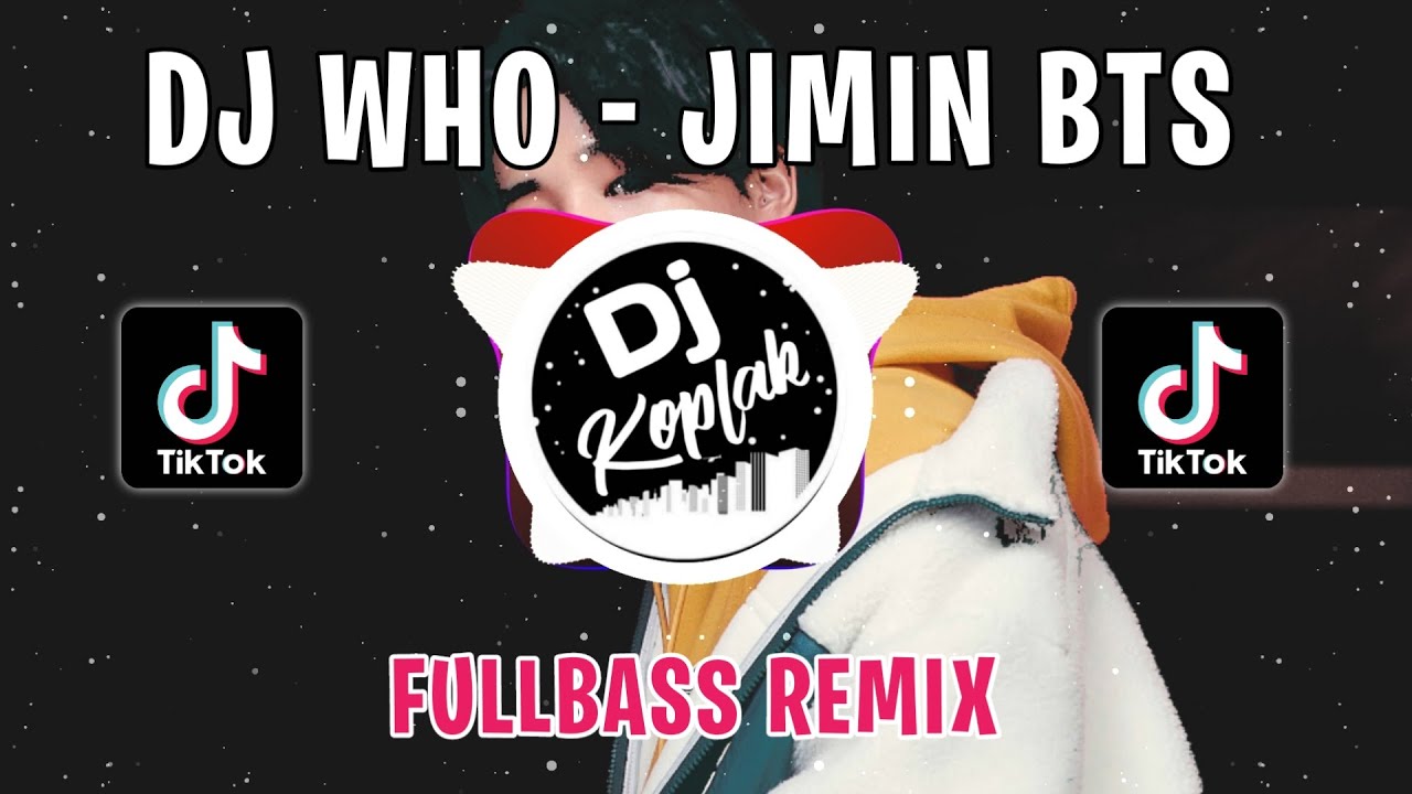 DJ WHO - JIMIN BTS (FULLBASS REMIX) | DJ KPOP REMIX VIRAL TIKTOK TERBARU 2024