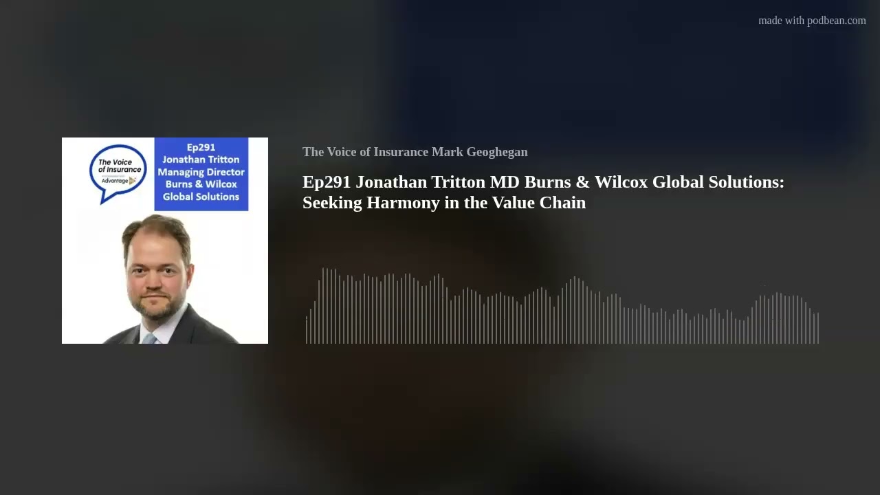 Ep291 Jonathan Tritton MD Burns & Wilcox Global Solutions: Seeking Harmony in the Value Chain