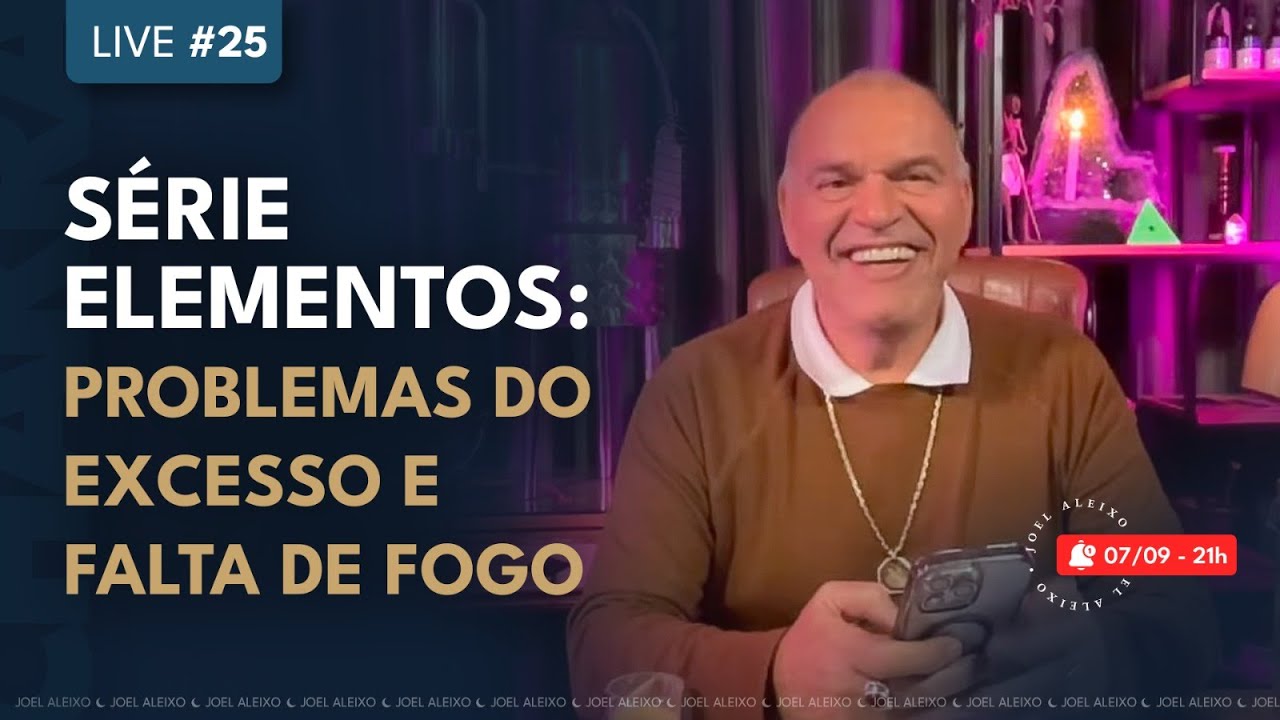 Live #25 - Série Elementos: Problemas do excesso e falta de FOGO