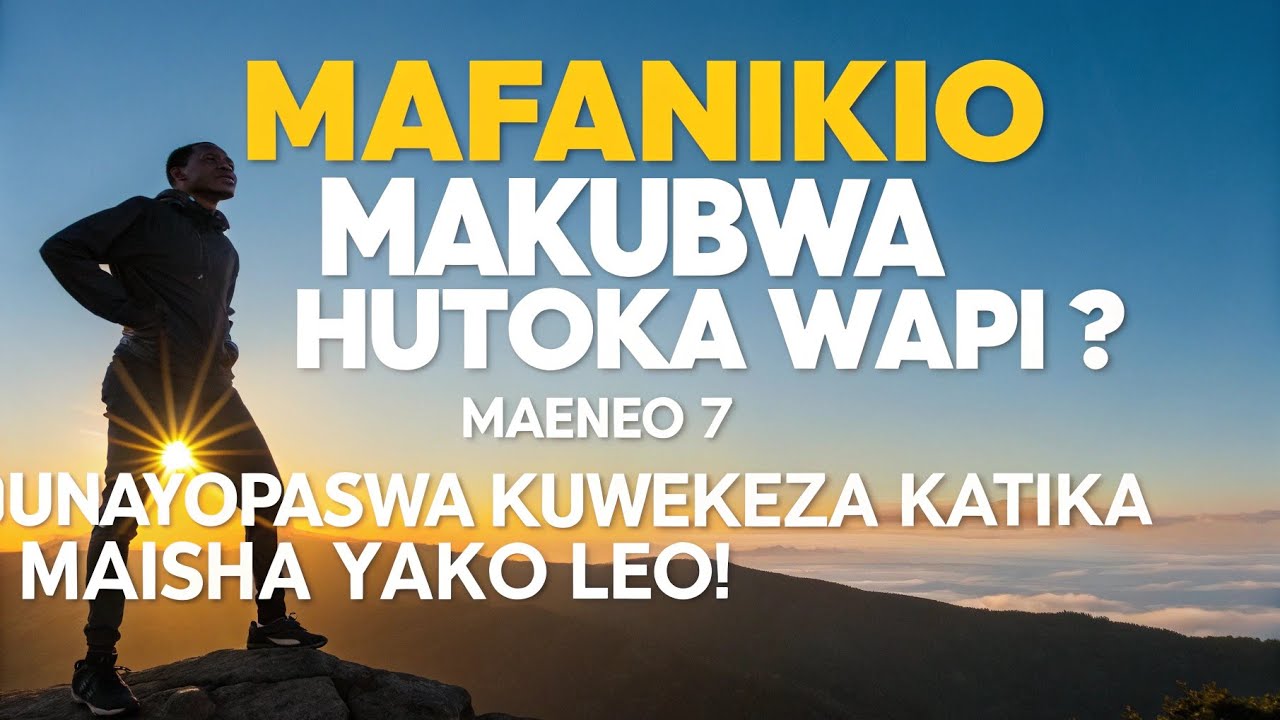 Mafanikio Makubwa Hutoka Wapi? Maeneo 7 Unayopaswa Kuwekeza Katika Maisha Yako Leo!