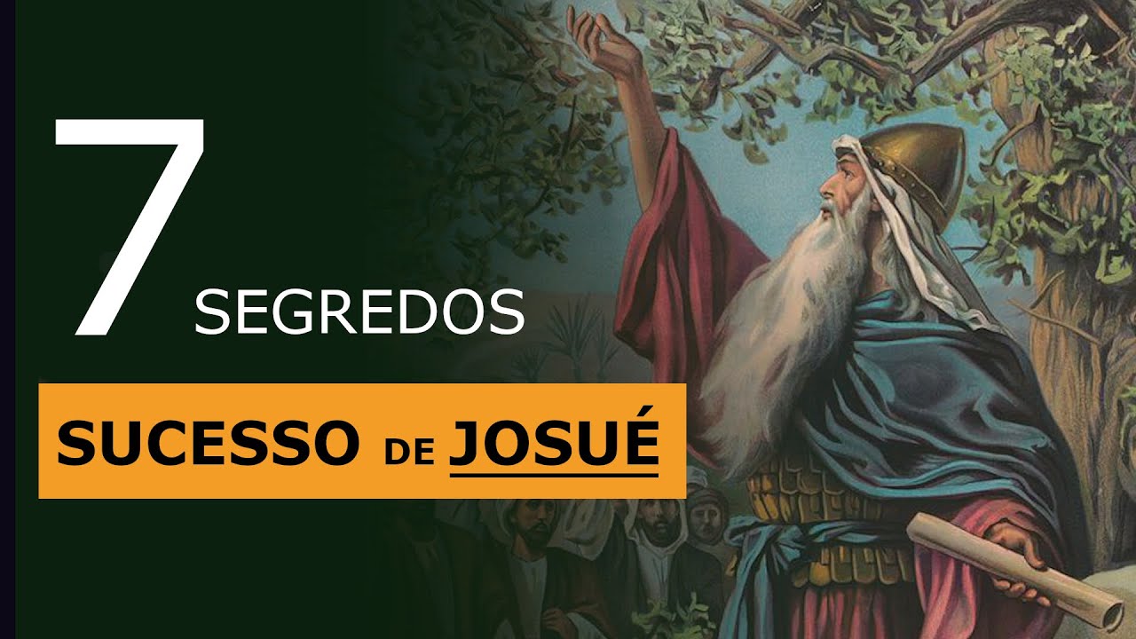 7 SEGREDOS DO SUCESSO DE JOSUÉ