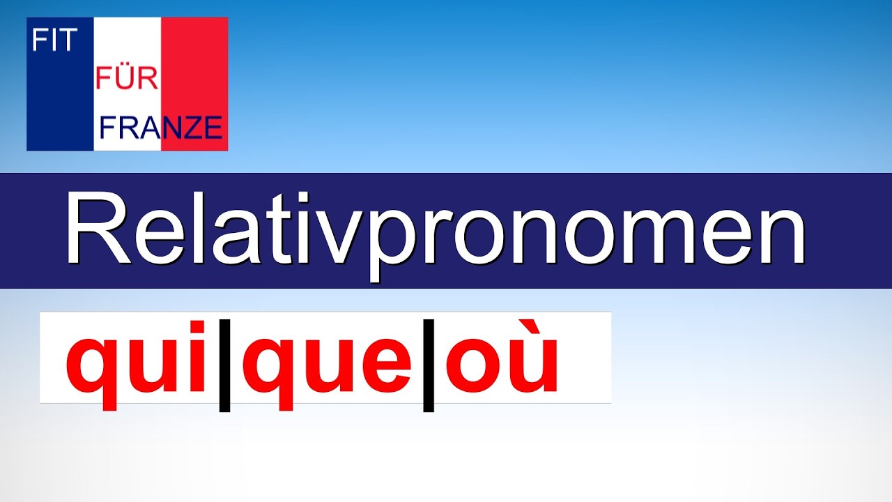 Relativpronomen qui, que, où - einfach besser erklärt!