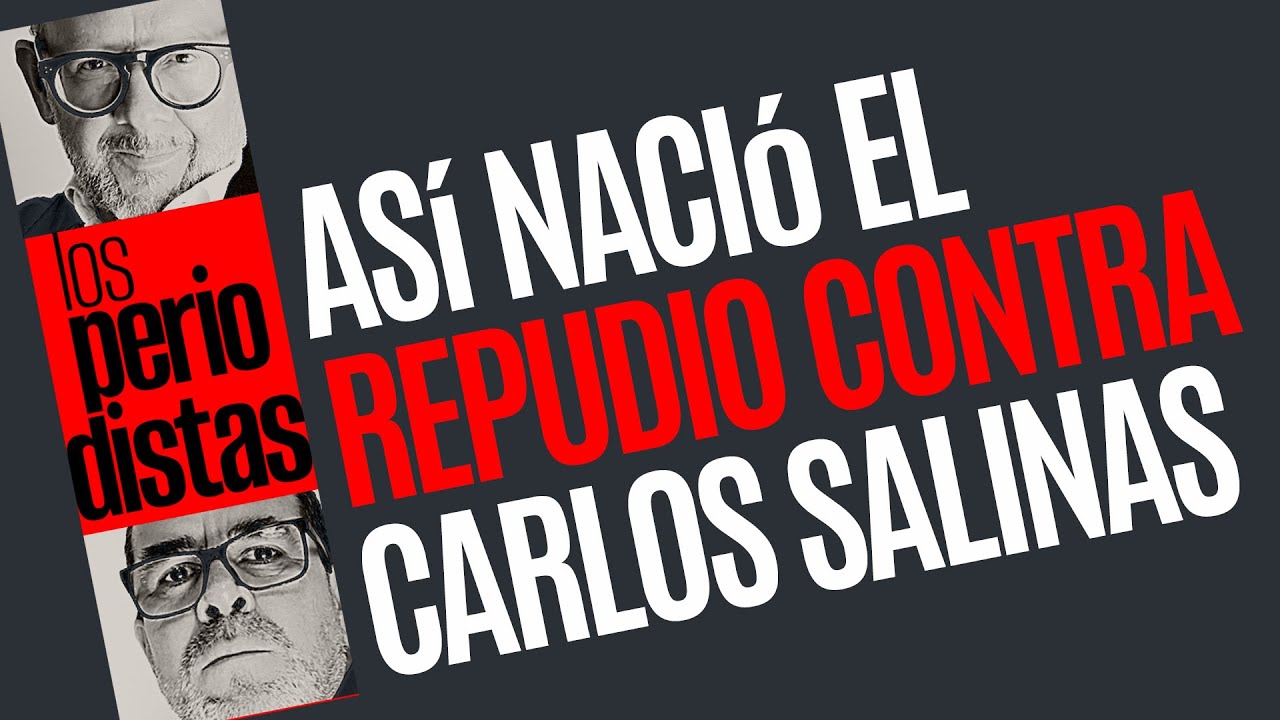 #Análisis ¬ Carlos Salinas está en la cúspide de los expresidentes repudiados