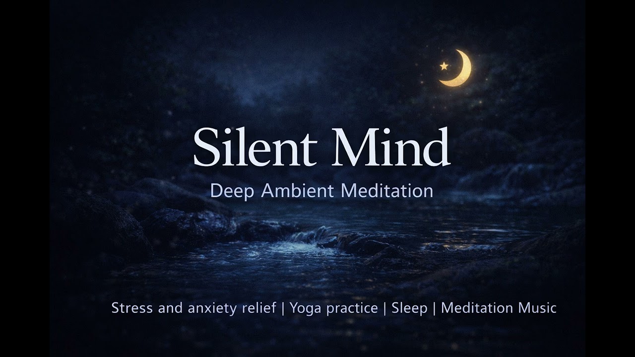 Silent Mind  Deep Ambient Meditation Music for Stress Relief, Yoga & Sleep