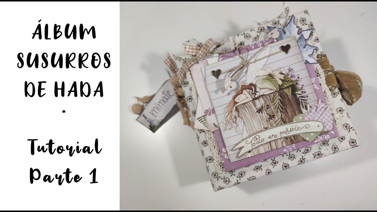 TUTORIAL SCRAPBOOKING - ÁLBUM SUSURROS DE HADA - PARTE 1