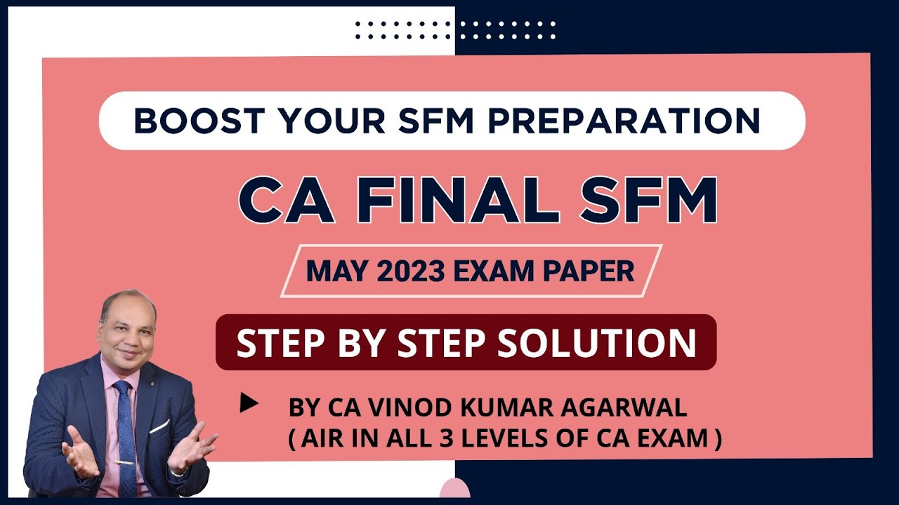 CA Final SFM MAY 2023 Exam Paper | Step By Step Solution | By CA CPA. Vinod Kumar Agarwal