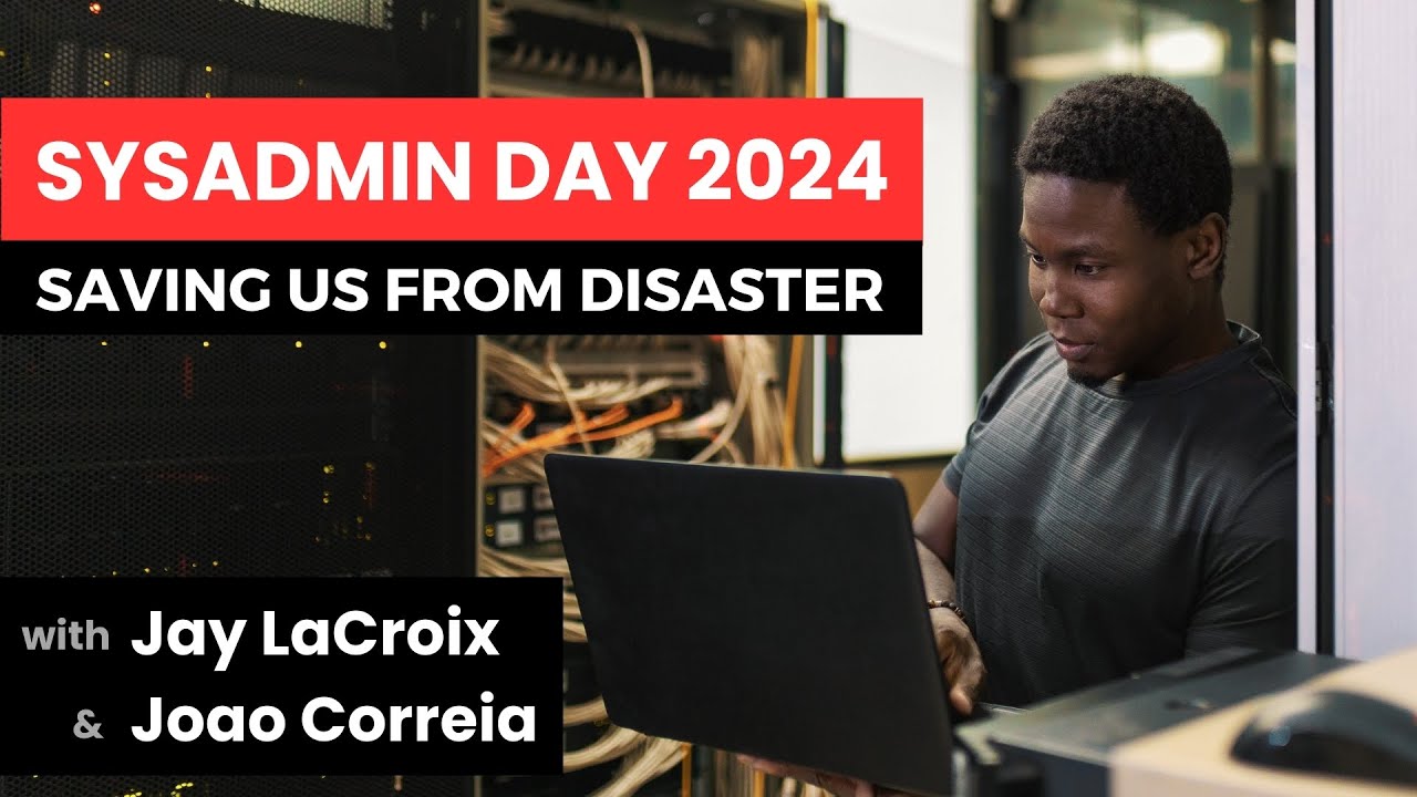SysAdmin Day 2024 - Appreciating Our System Administrators During a Crisis