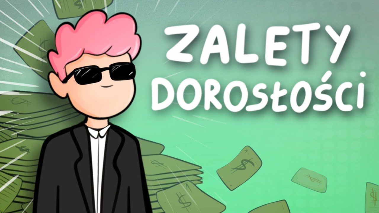 ZALETY bycia DOROSŁYM
