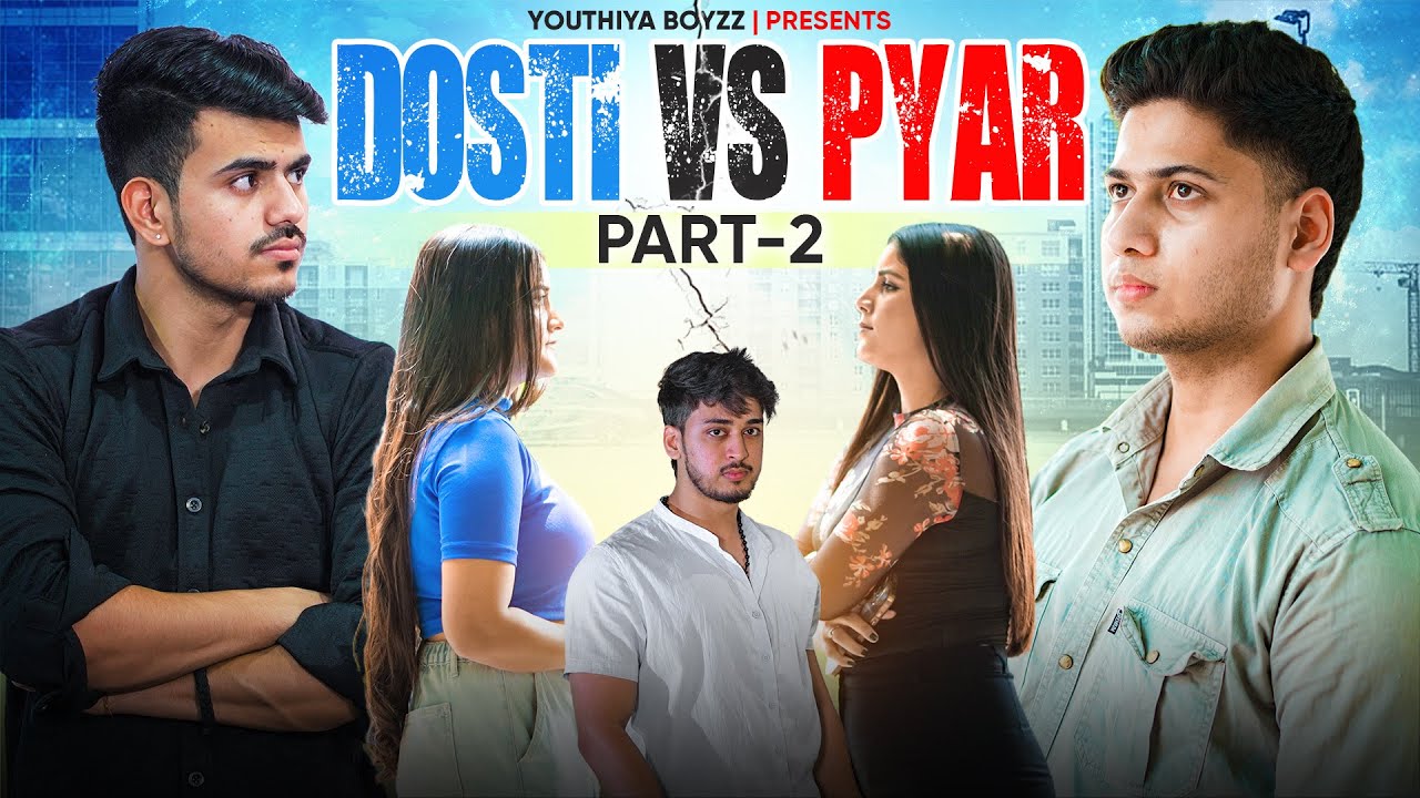 Dosti Vs Pyar (Part 2) | Youthiya Boyzz