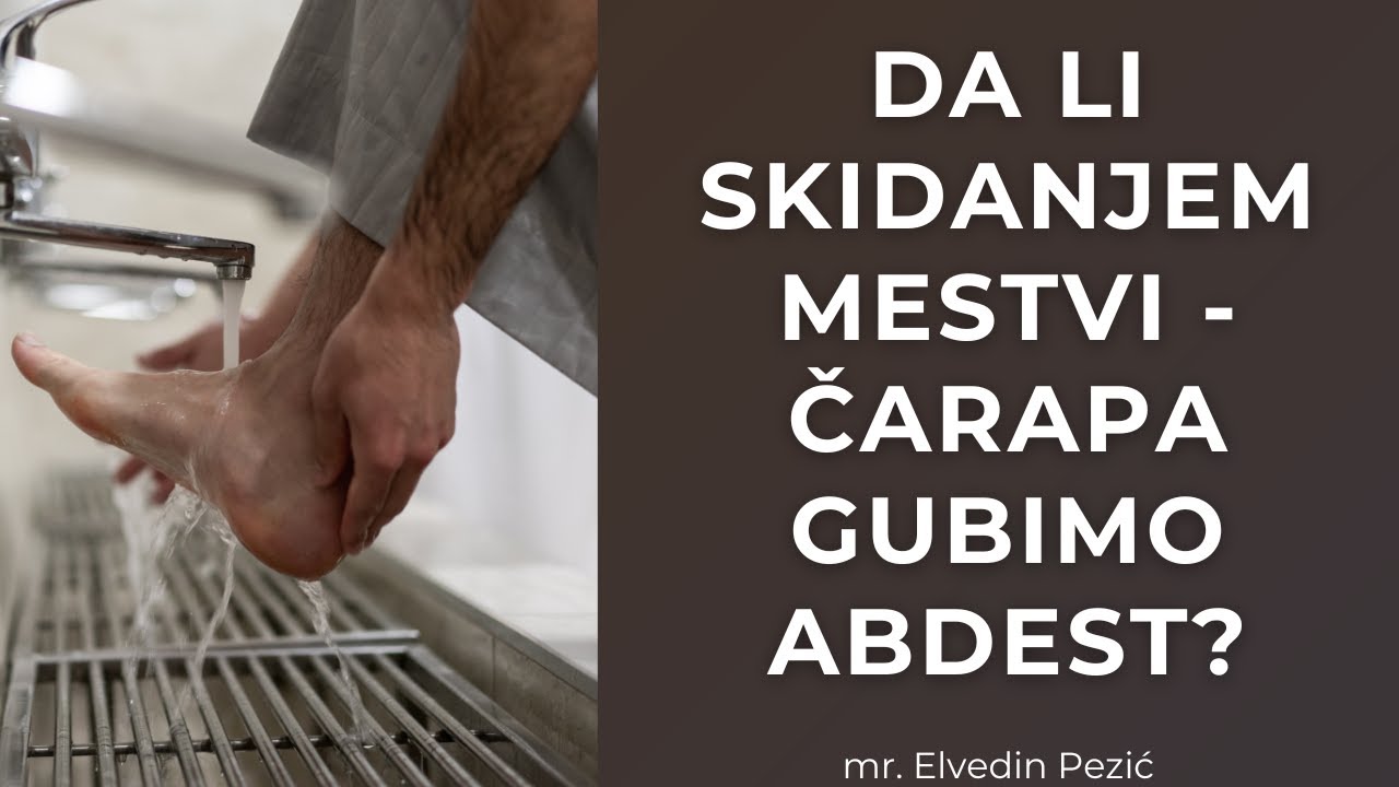 Da li skidanjem mestvi - čarapa gubimo abdest? - mr. Elvedin Pezić
