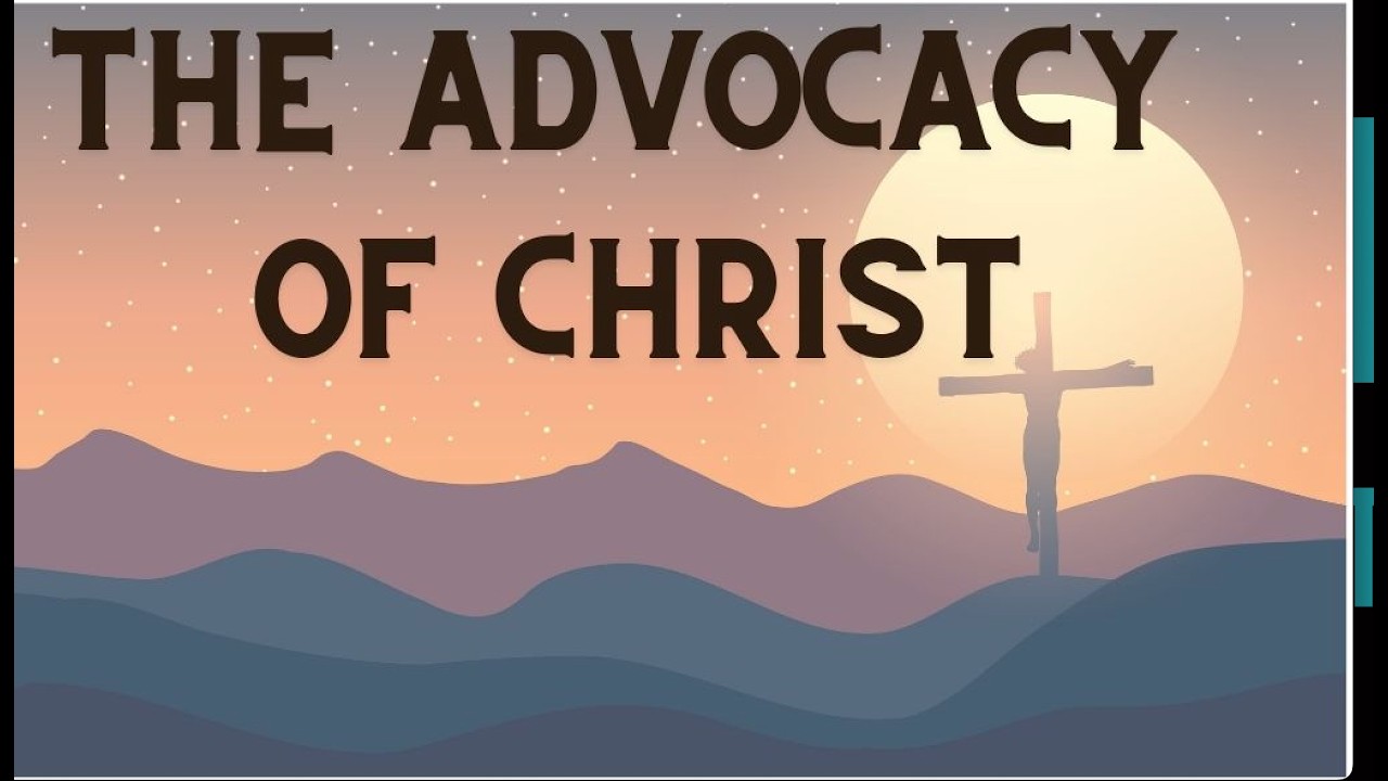 The Advocacy of Christ I Deacon Wendell James