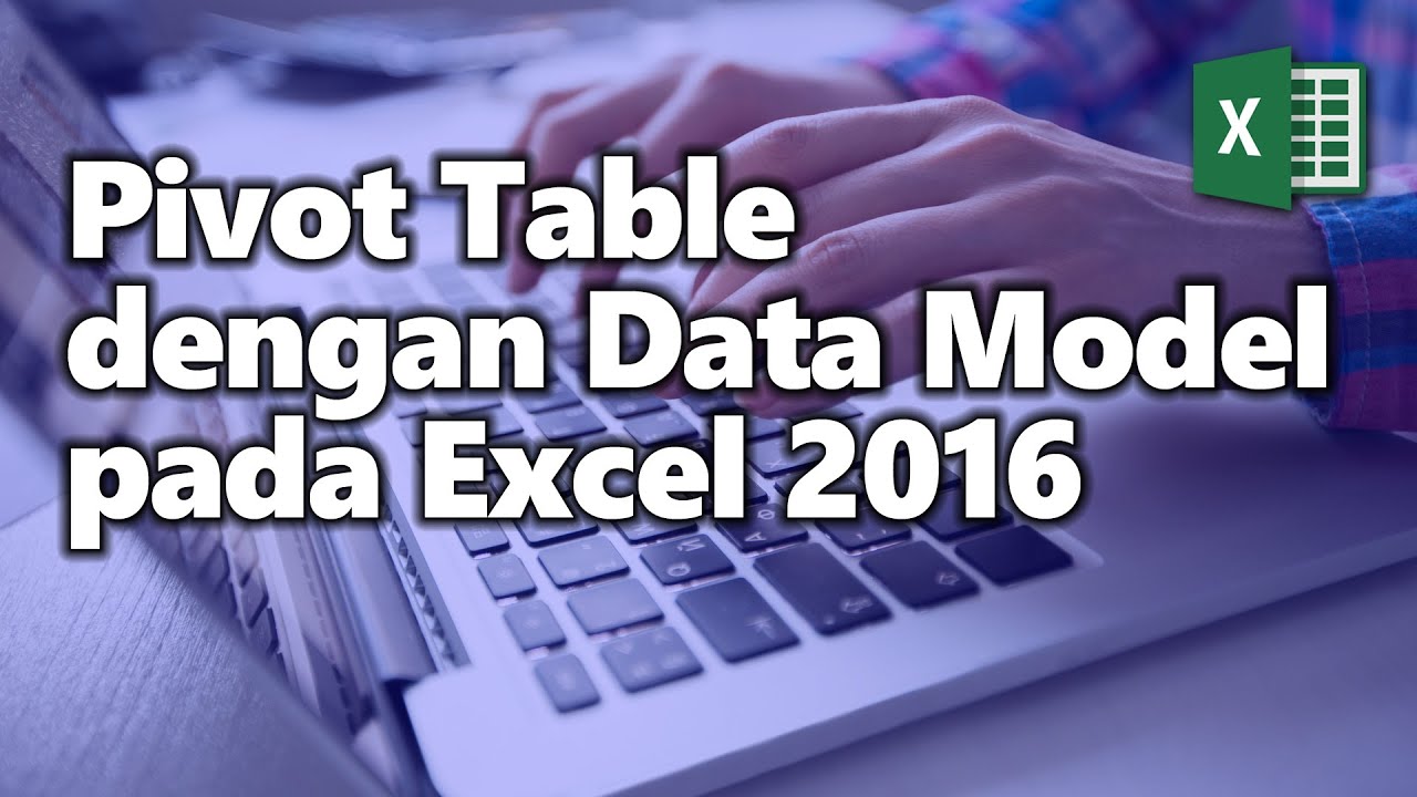 Pivot Table dengan Data Model pada Excel 2016