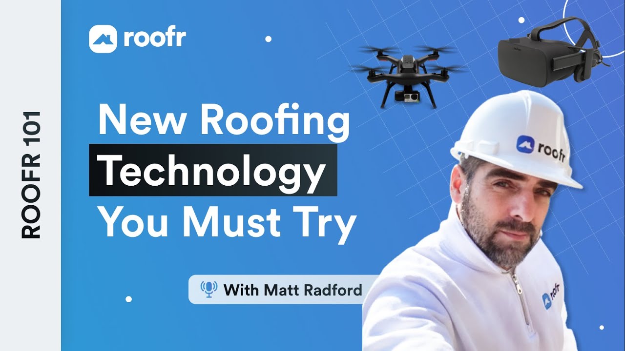 Roofr 101 | New Roofing Technology You've GOT to Try