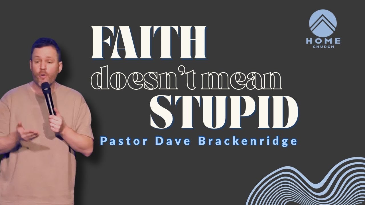 Faith Doesn't Mean Stupid | Pastor Dave Brackenridge | Sunday Service.