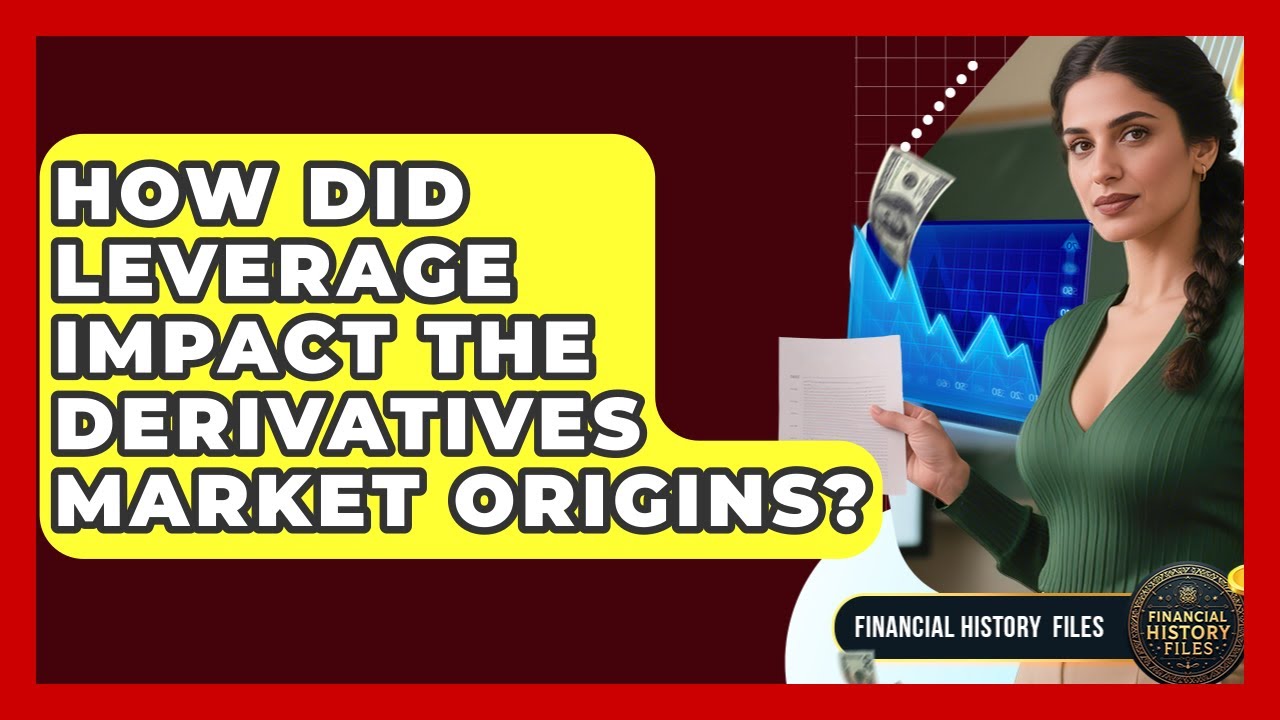 How Did Leverage Impact The Derivatives Market Origins? - Financial History Files