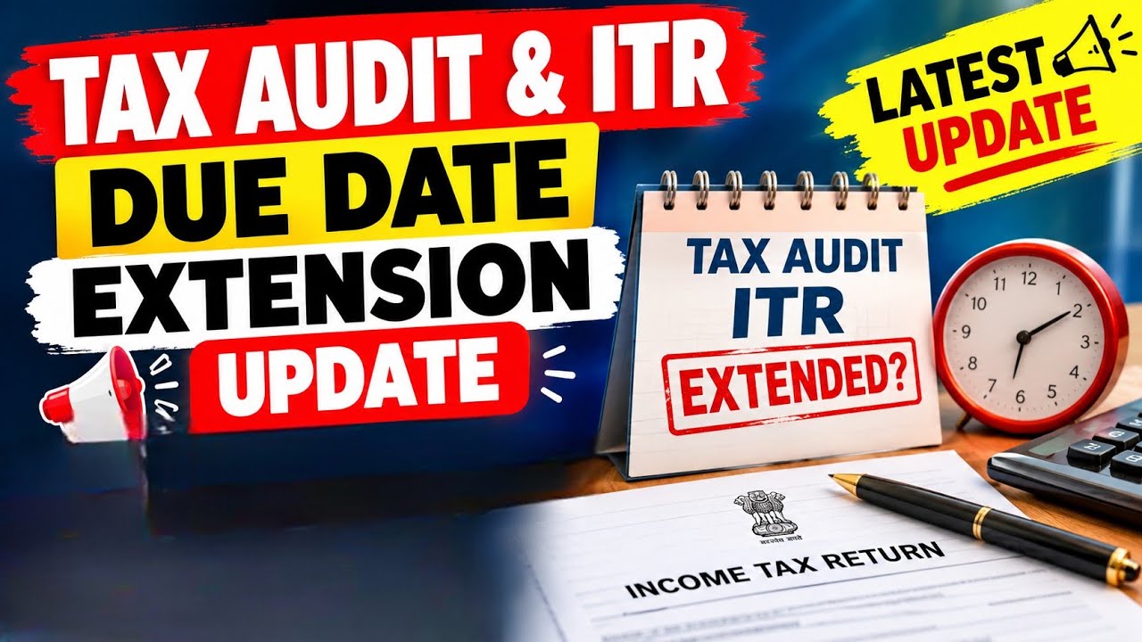 ITR and Tax Audit Due Date Extension Update
