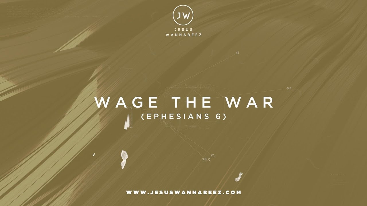 Wage The War (Ephesians 6) - Jesus Wannabeez