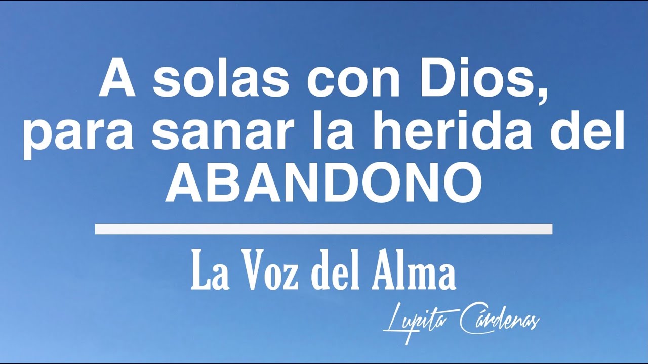 Sana la herida del ABANDONO de la mano de Dios || Sanaciones para tu Alma