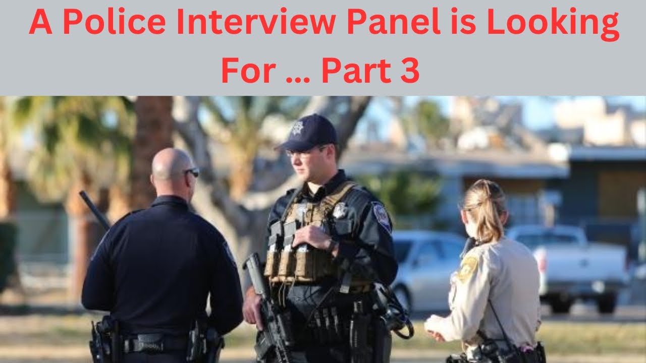 The Police Job Interview, What Are They Looking For  Part 3