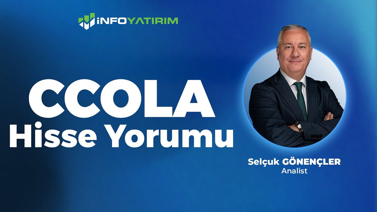 Sel&ccedil;uk G&ouml;nen&ccedil;ler'den CCOLA Hisse Yorumu 22 Mayıs 2025 | İnfo Yatırım