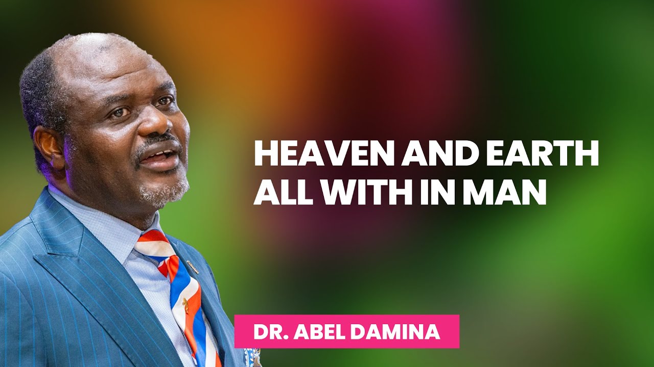 Heaven And Earth All With In Man - Dr Abel Damina Sermons