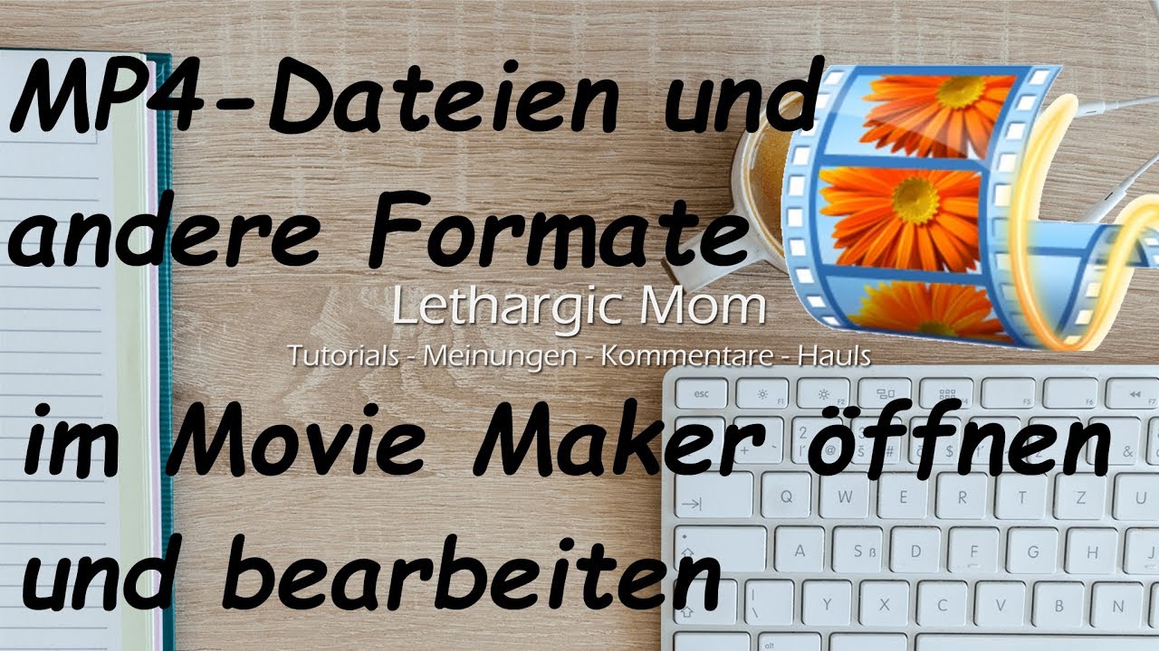 Anleitung: MP4 und andere Video-Formate in Windows Movie Maker öffnen | Tutorial | HowTo | Deutsch