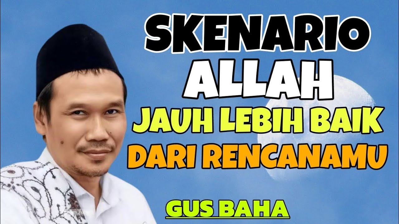Ngaji Gus Baha | Skenario Allah Jauh lebih Baik Dari Rencanamu