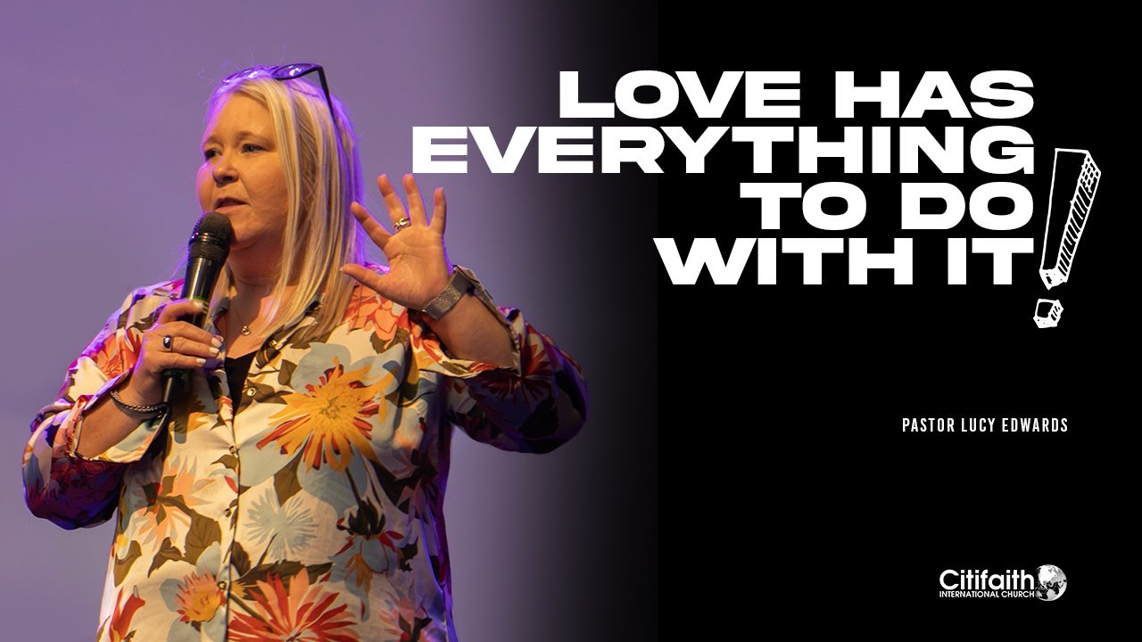 Love Has Everything To Do With It! - Ps Lucy Edwards - 05-10-25