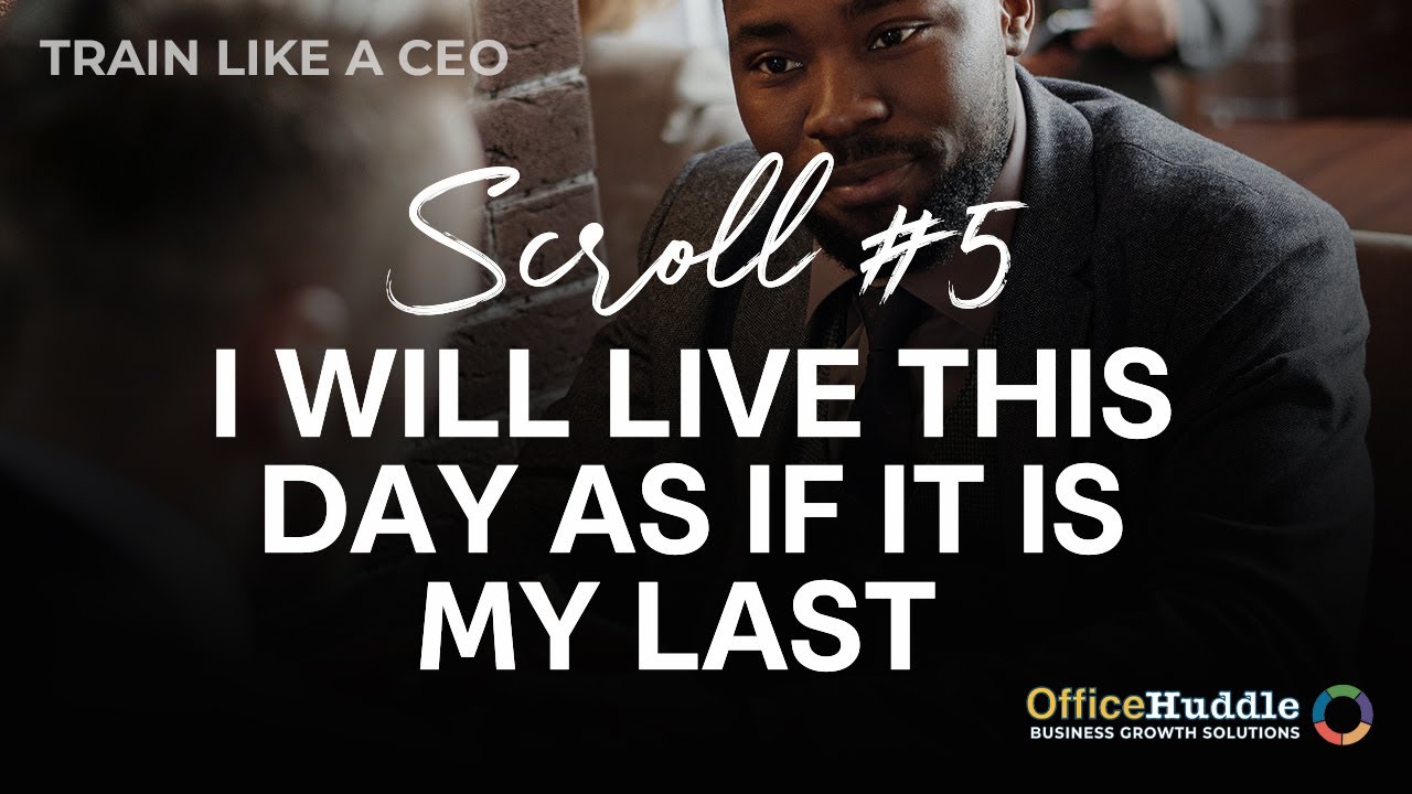 Scroll 5   I WILL LIVE THIS DAY AS IF IT IS MY LAST