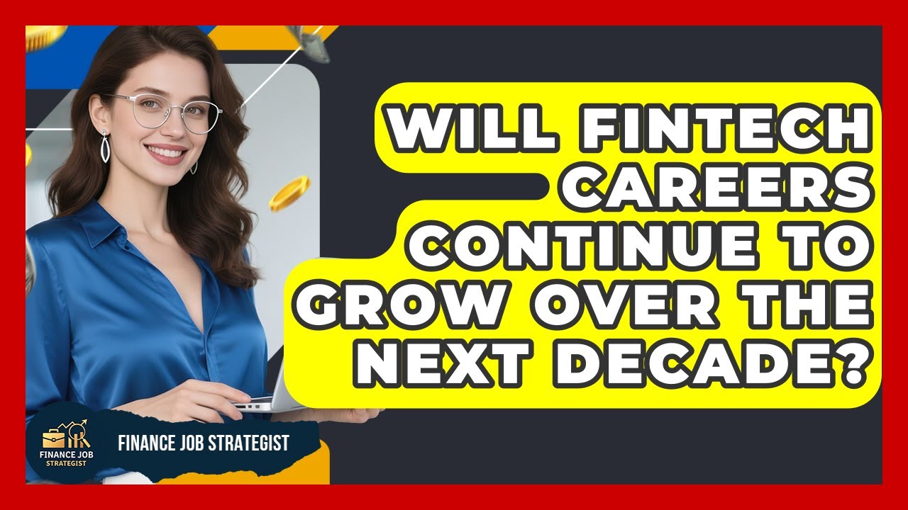 Will FinTech Careers Continue to Grow Over the Next Decade? - Finance Job Strategist