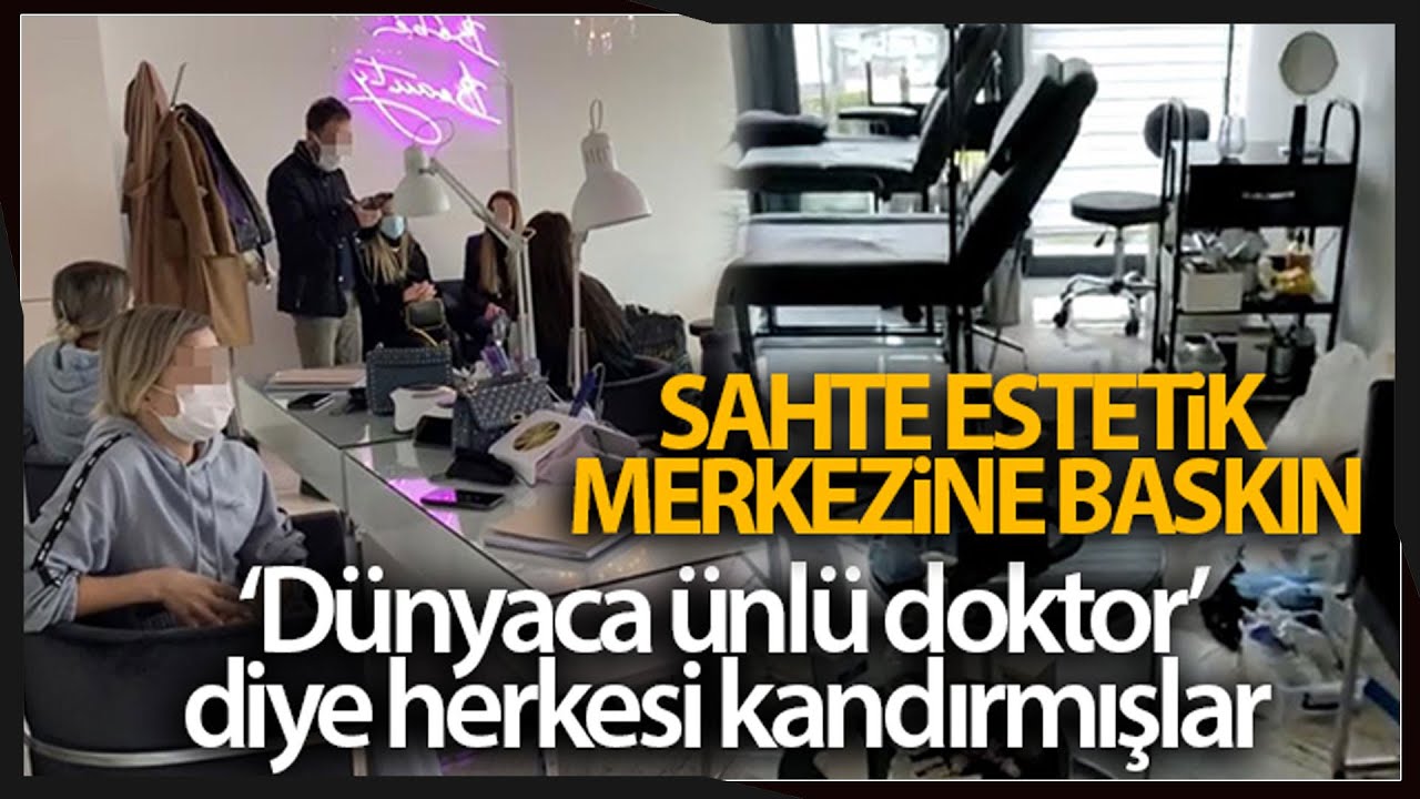 “Dünyaca Ünlü Doktor” Yalanıyla Kandıran Lüks Rezidanstaki Sahte Estetik Merkezine Baskın