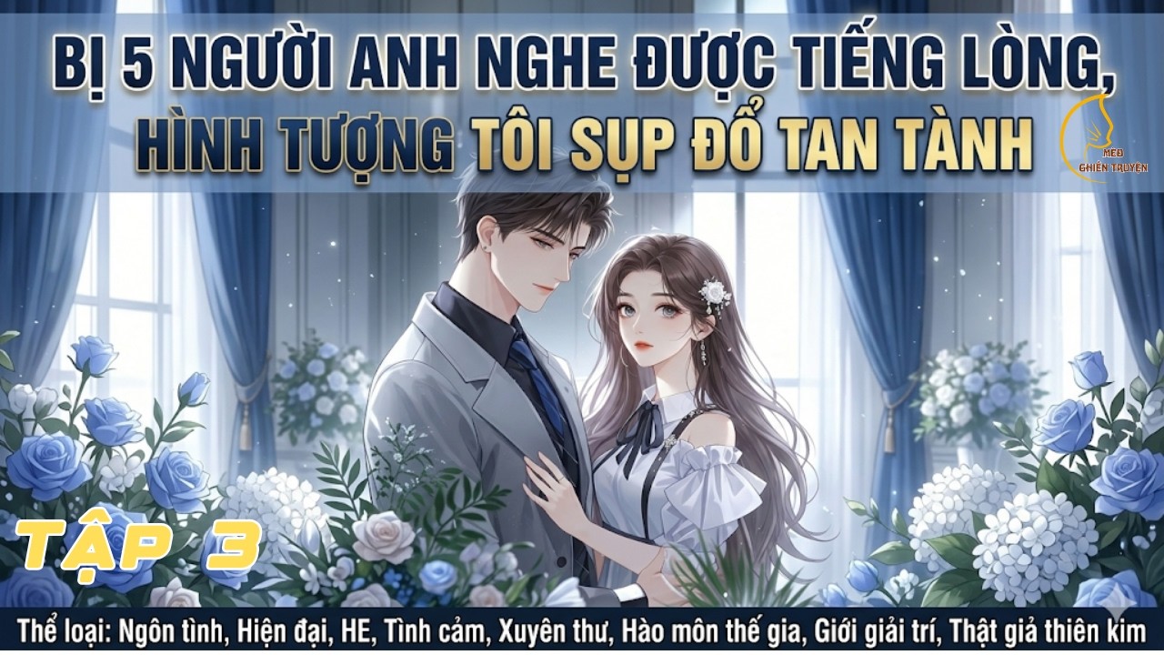3 - Bị 5 Người Anh Nghe Được Tiếng Lòng, Hình Tượng Tôi Sụp Đổ Tan Tành | Mèo Ghiền Truyện