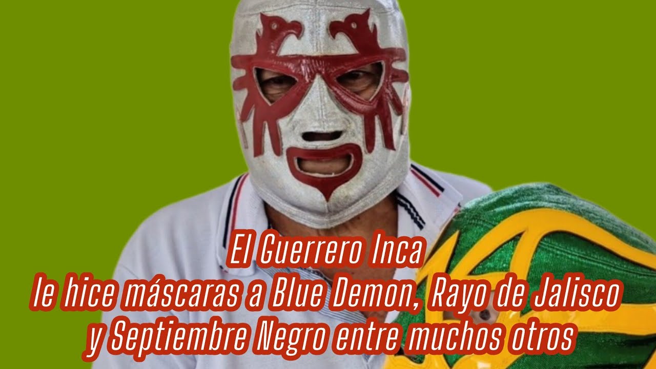 El Guerrero Inca-le hice máscaras a BLUE DEMON, RAYO DE JALISCO ySEPTIEMBRE NEGRO entre muchos otros