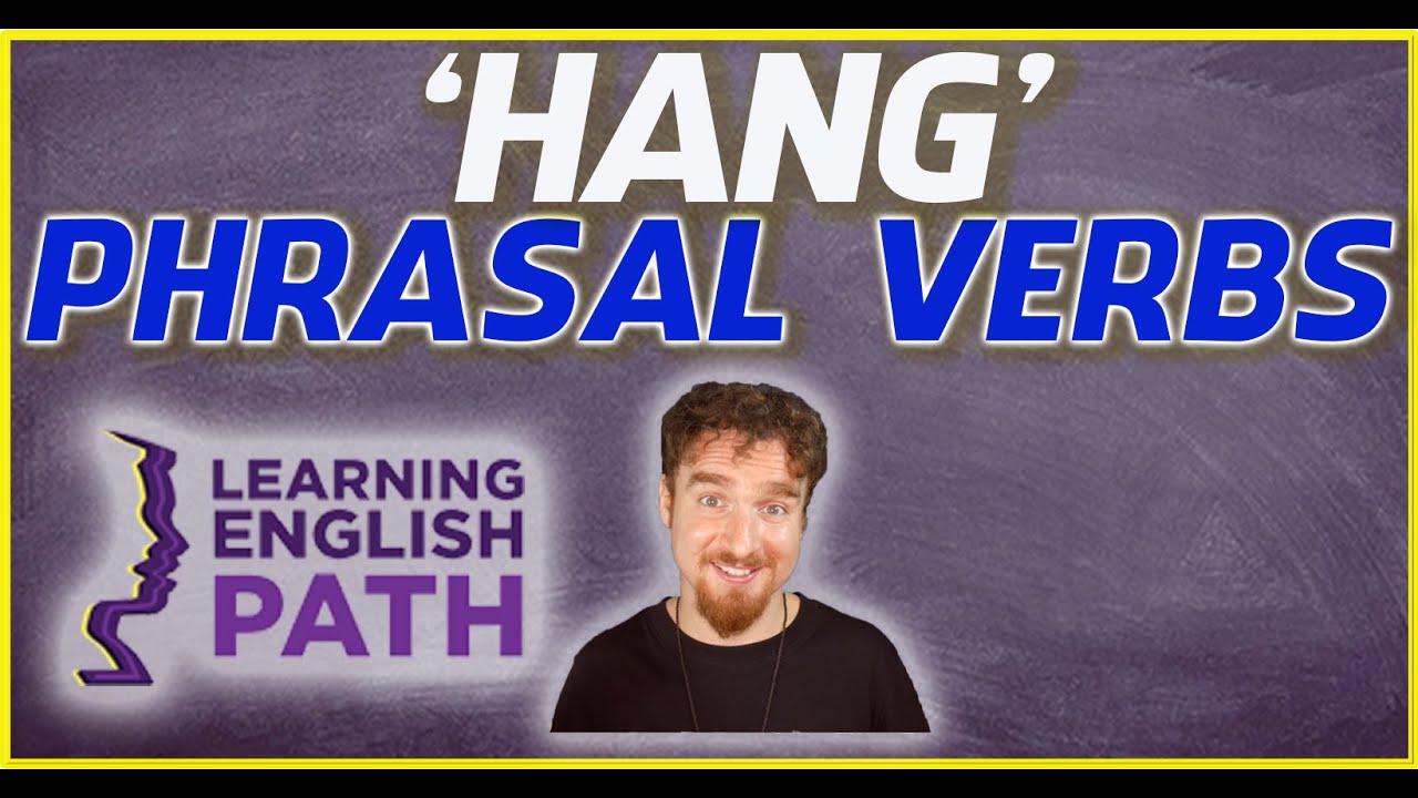 Phrasal Verbs with the Word 'Hang'