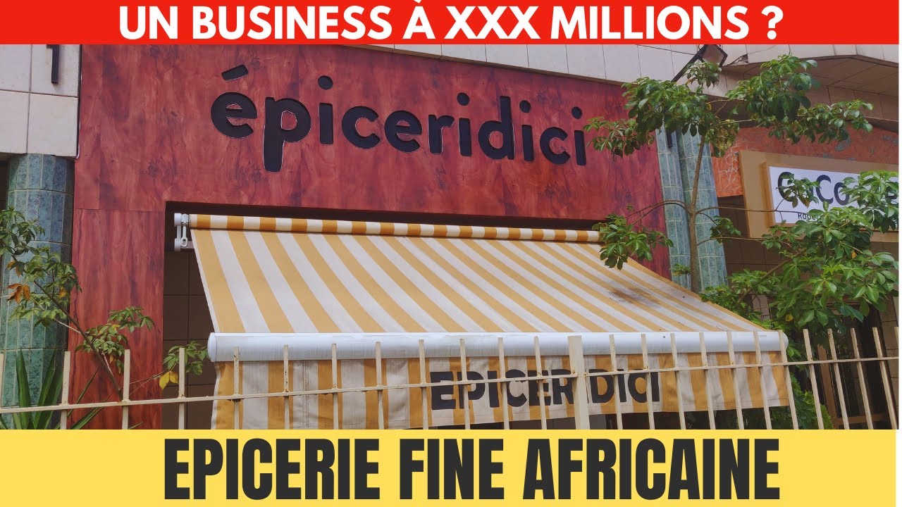 EP#1 - Epicerie Fine Africaine ! Un business à XXX millions d"€ ? 