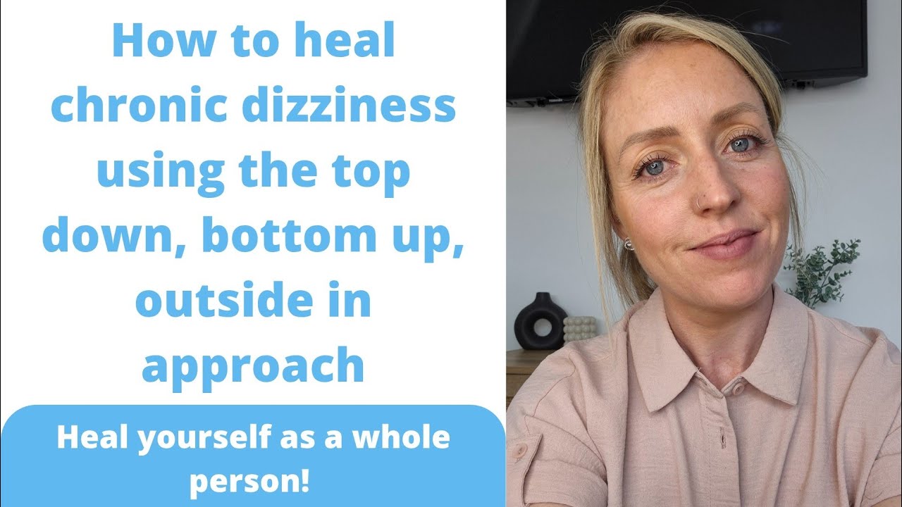 PPPD Recovery; Heal Chronic Dizziness using the Top Down, Bottom Up, Outside in approach