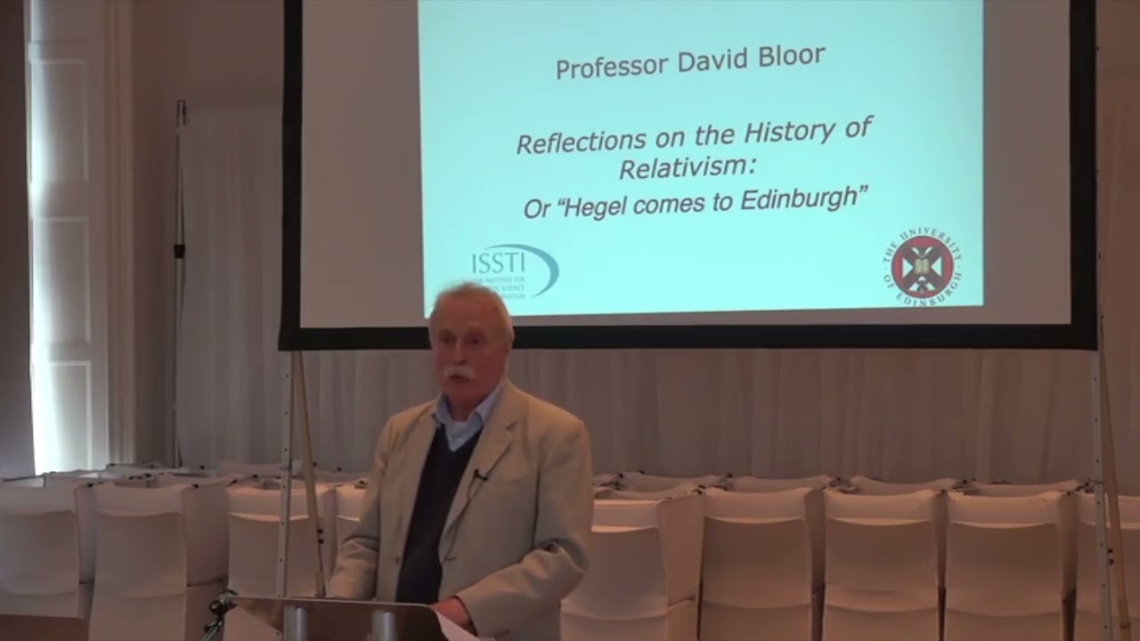David Bloor (STIS): Reflections on the History of Relativism, Or “Hegel comes to Edinburgh”