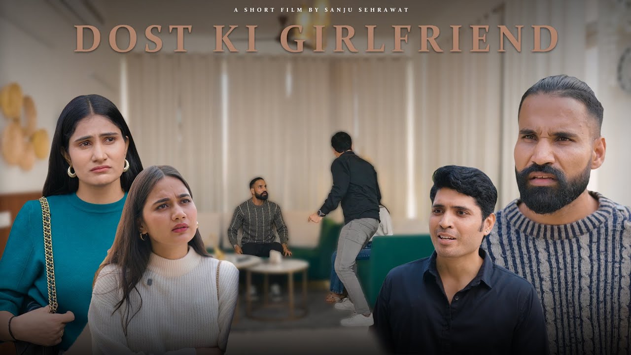 Dost ki girlfriend | Sanju Sehrawat 2.0 | Short Film