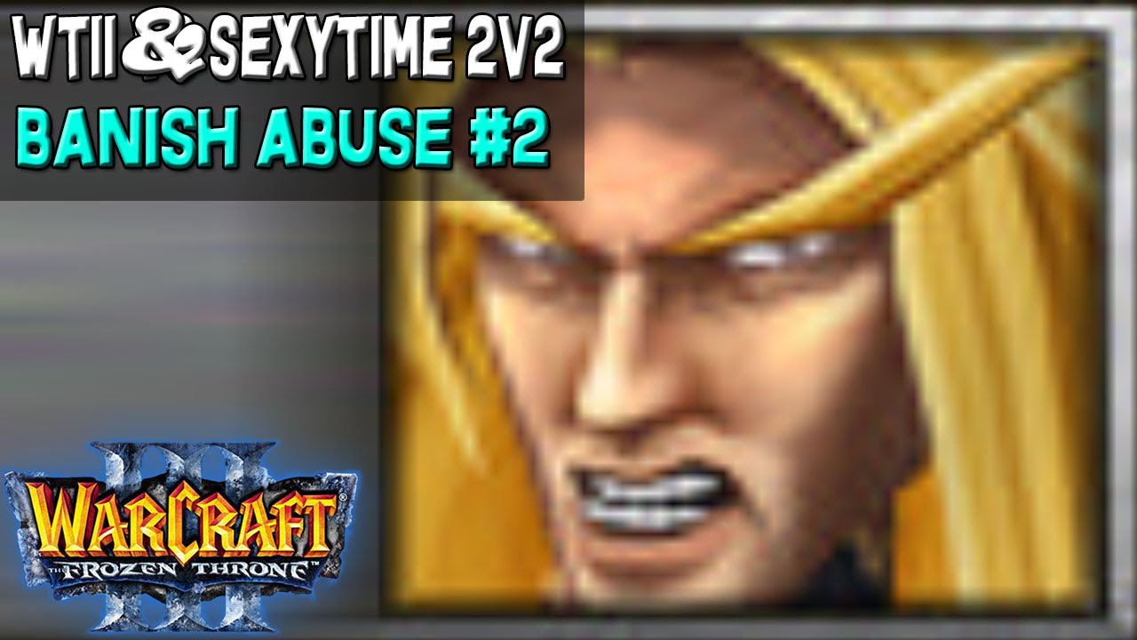 Warcraft 3 - WTii & Sexytime #30 | Banish Abuse #2 (2v2 AT #46)