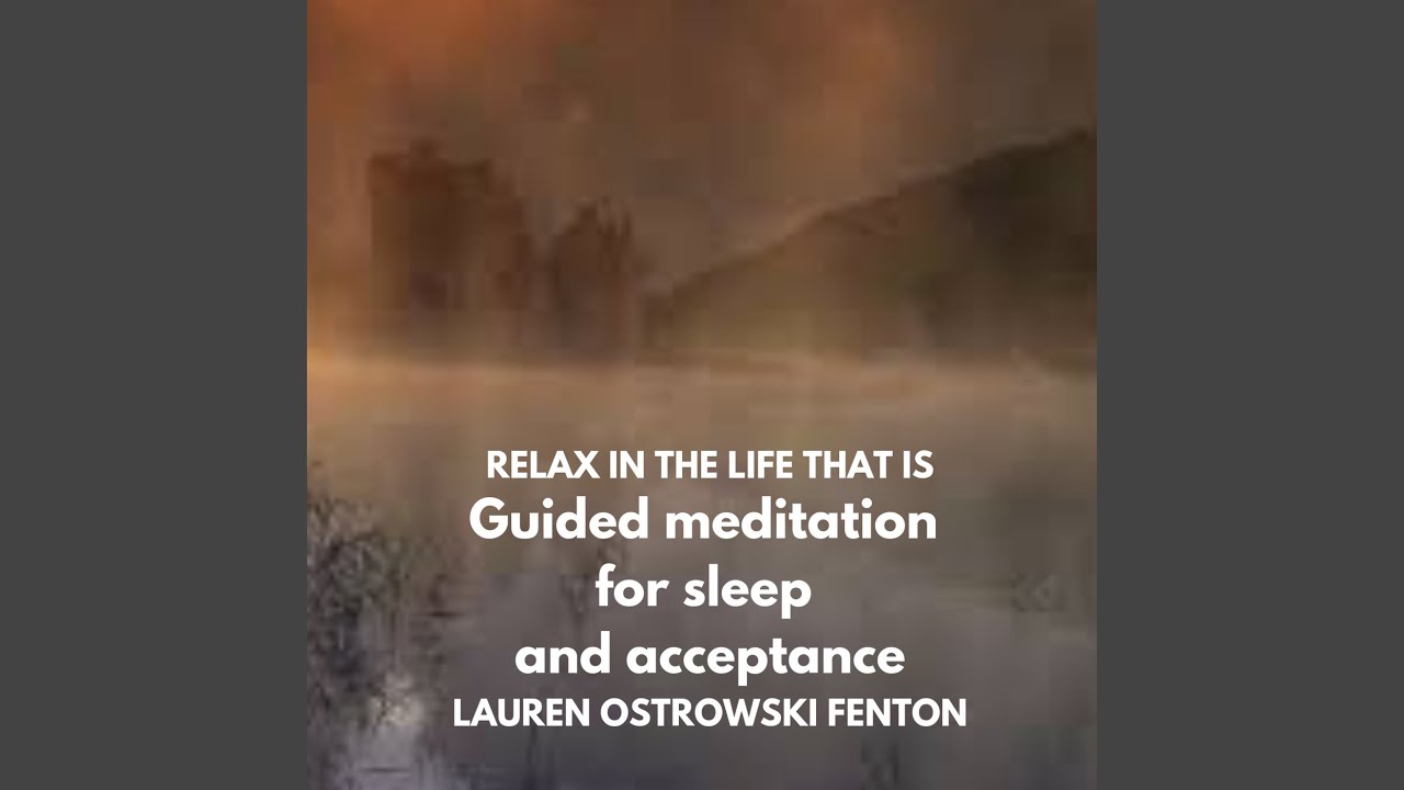 Relax in the Life That Is: Guided Sleep Meditation for Sleep and Acceptance