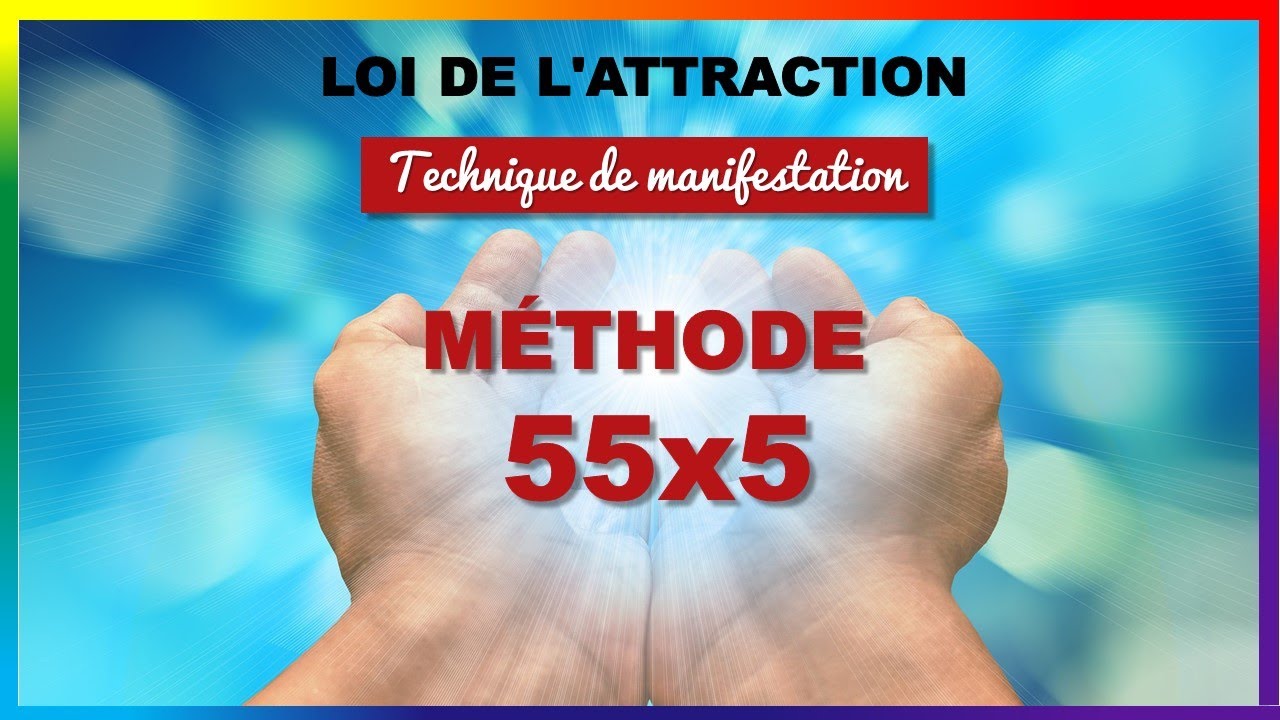 LA M&Eacute;THODE 55 5 - TECHNIQUE DE MANIFESTATION