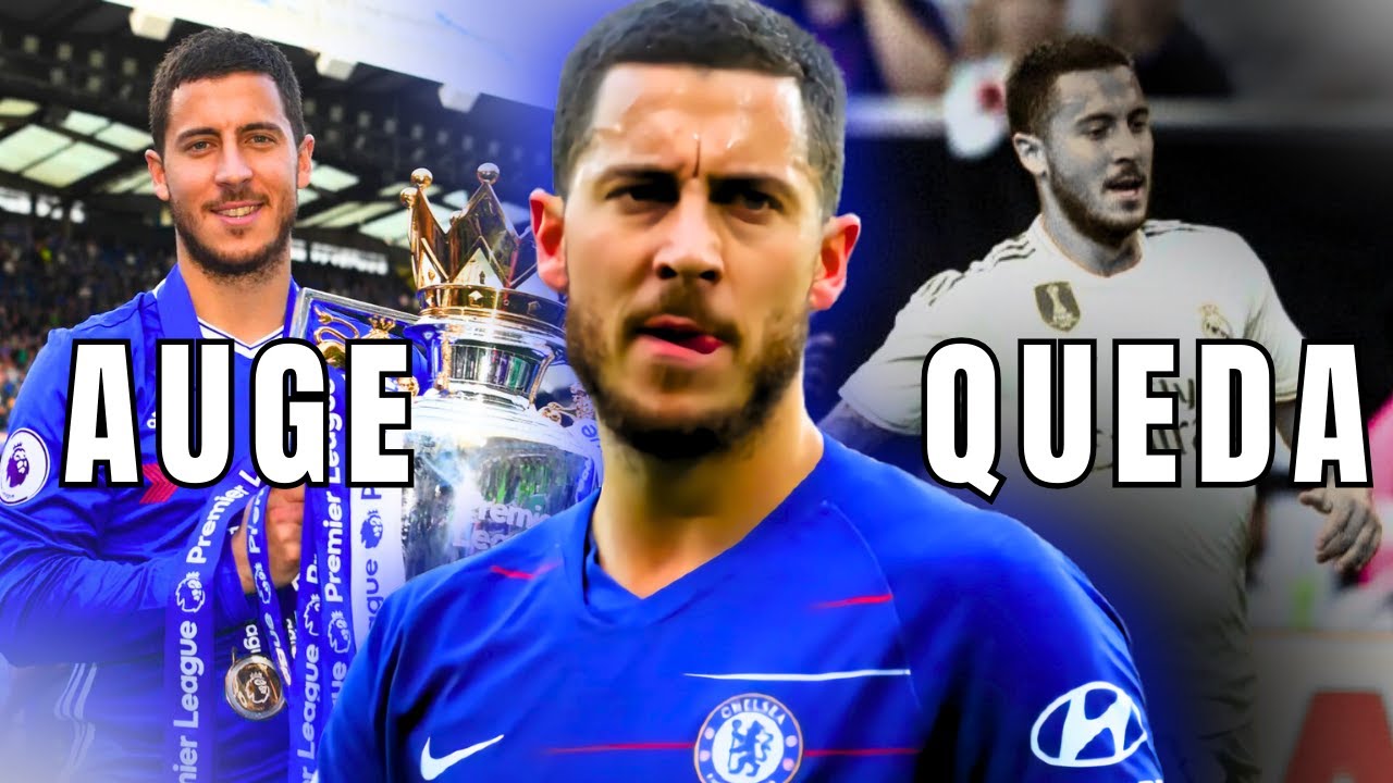 Eden Hazard: do AUGE a QUEDA