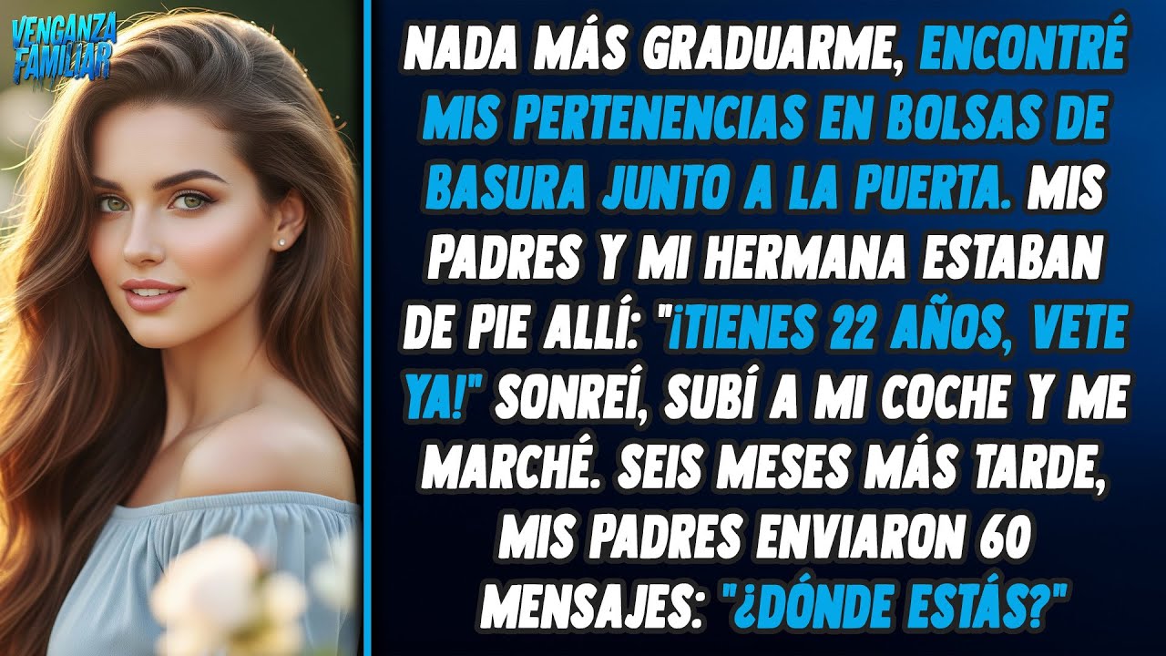 Después de graduarme, mis cosas estaban en bolsas de basura. Mi familia me esperaba afuera...